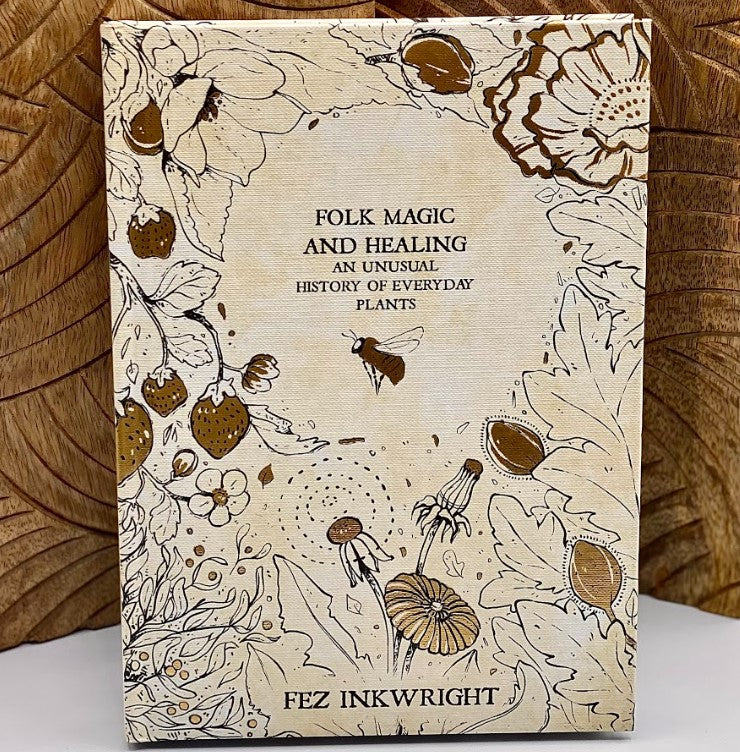 folk and magic healing an unusual history of everyday plants book by fez inkwright