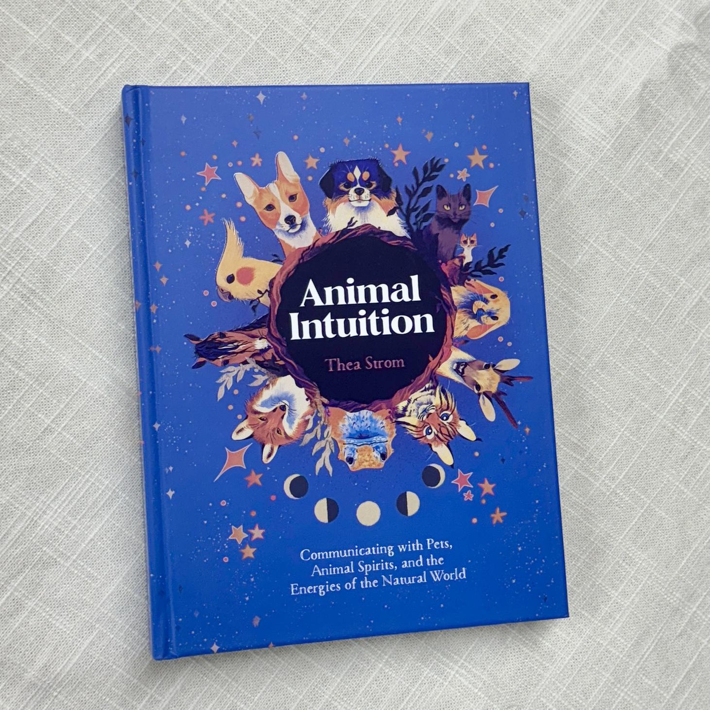 Animal Intuition: Communicating with Pets, Spirits & Energy