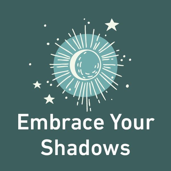 Illustration of a glowing moon surrounded by stars and rays, with the text Embrace Your Shadows below on a teal background.
