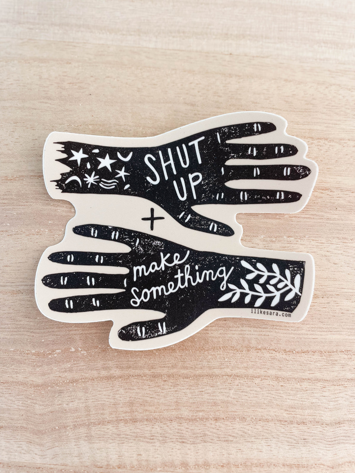 Shut Up And Make Something Sticker