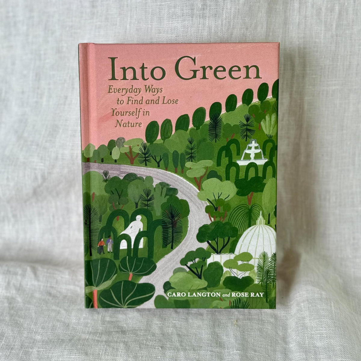 Into Green: Every Day Ways To Find And Lose Yourself In Nature - Book