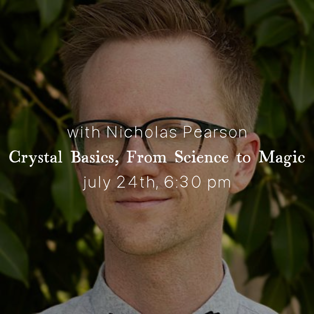 Crystal Basics, From Science to Magic with Nicholas Pearson, July 24th 6:30 PM