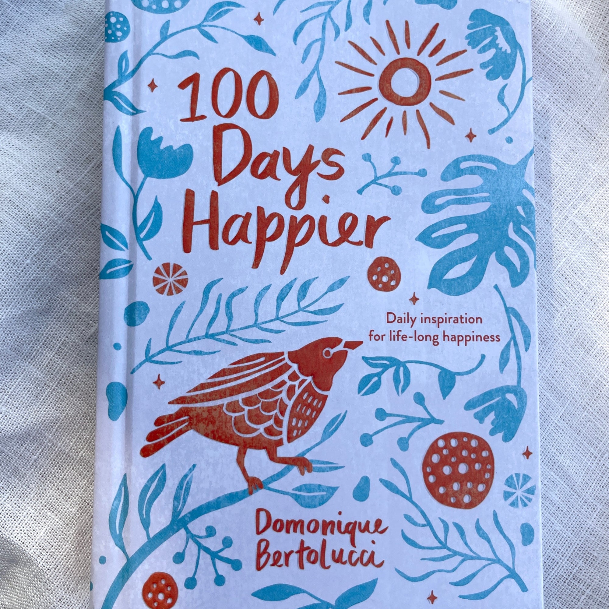 100 Days Happier book daily inspiration for life long happiness by domonique bertolucci
