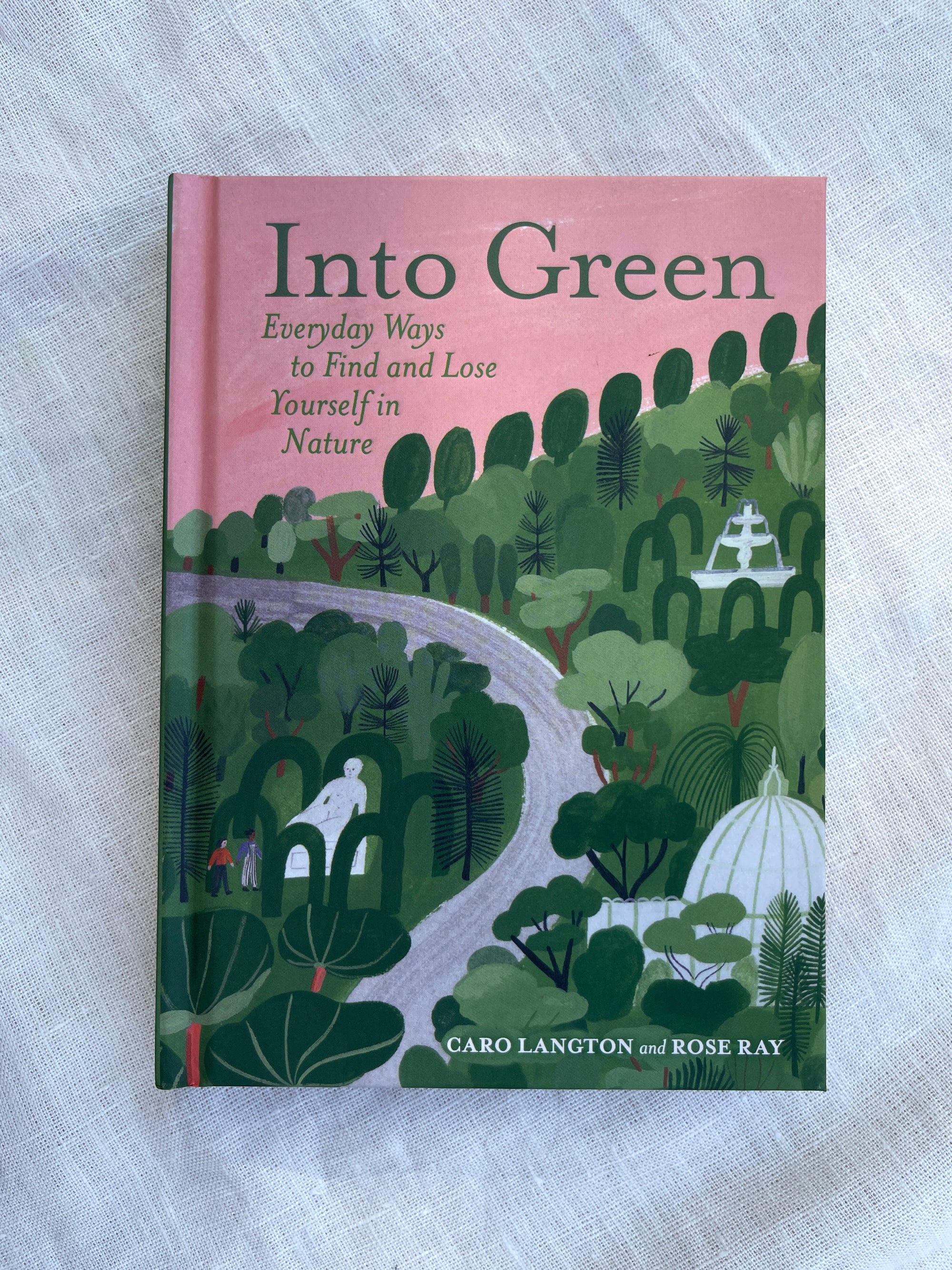 Into Green: Every Day Ways To Find And Lose Yourself In Nature - Book
