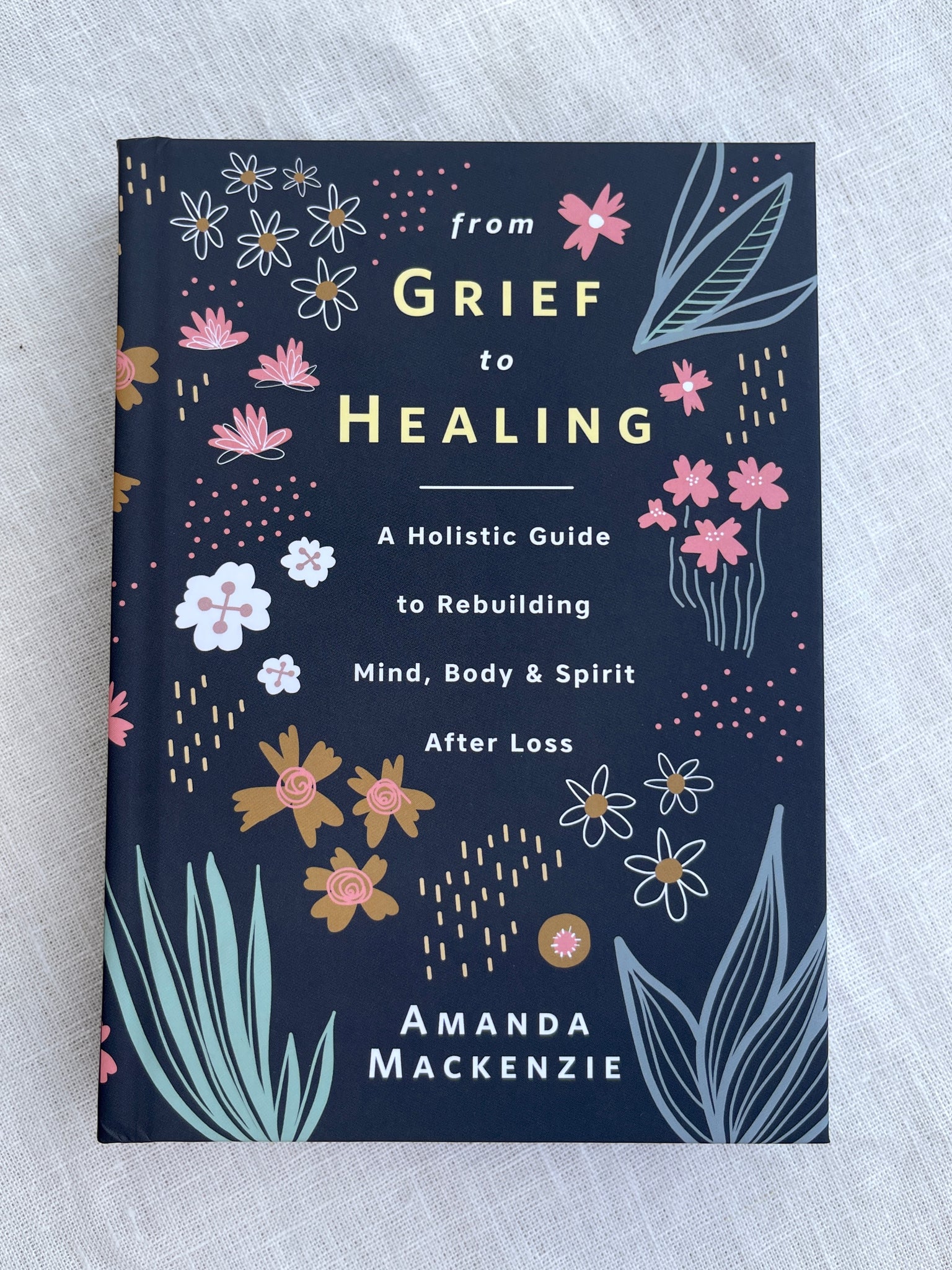 From Grief to Healing book a holistic guide to rebuilding mind, body, and spirit after loss by amanda mackenzie