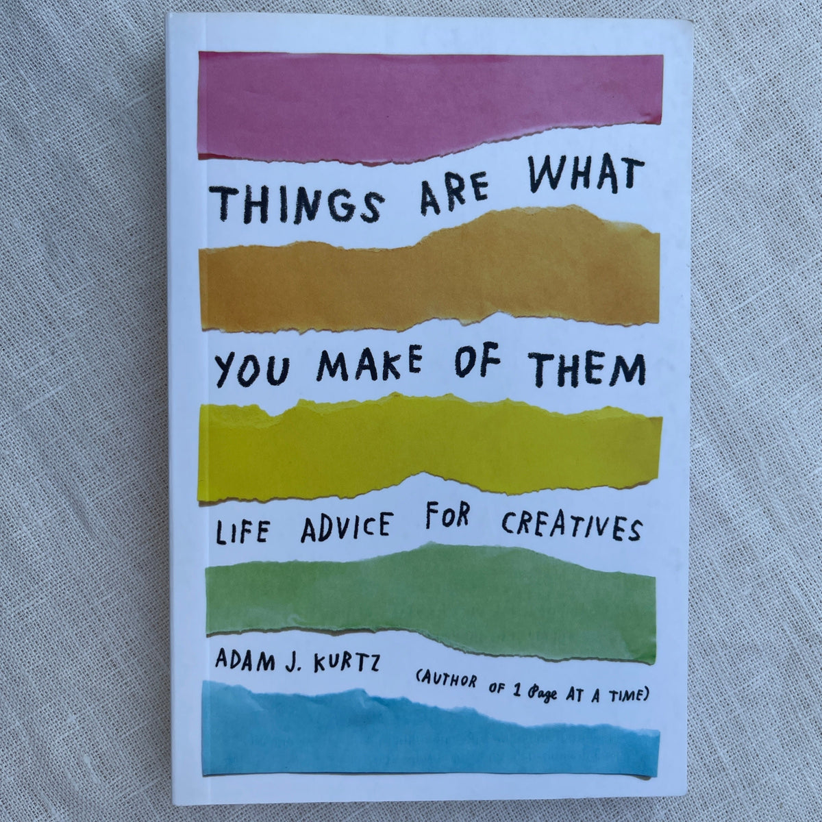 Things Are What You Make Them: Life Advice for Creatives