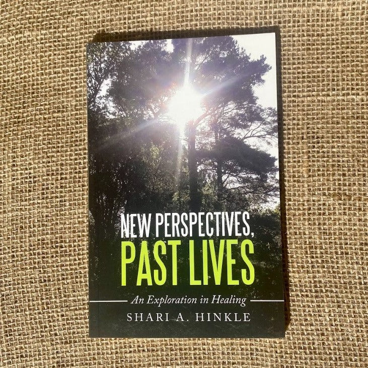 New Perspectives, Past Lives - An Exploration in Healing by Shari A. Hinkle Paperback