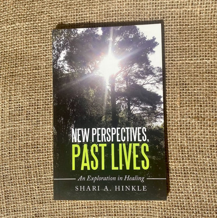 New Perspectives, Past Lives - An Exploration in Healing by Shari A. Hinkle Paperback