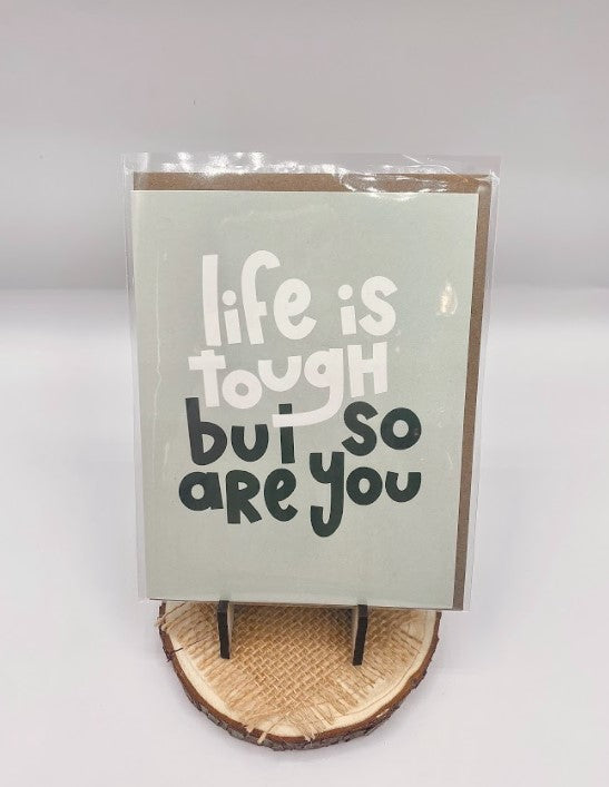 Life Is Tough But So Are You Card